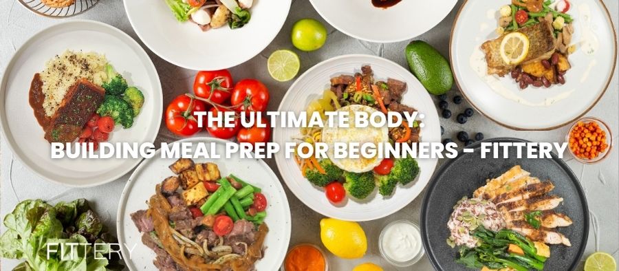 The Ultimate Body-Building Meal Prep For Beginners - Fittery – FITTERY