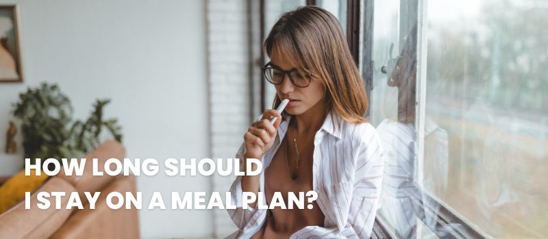 How long should I stay on a meal plan?